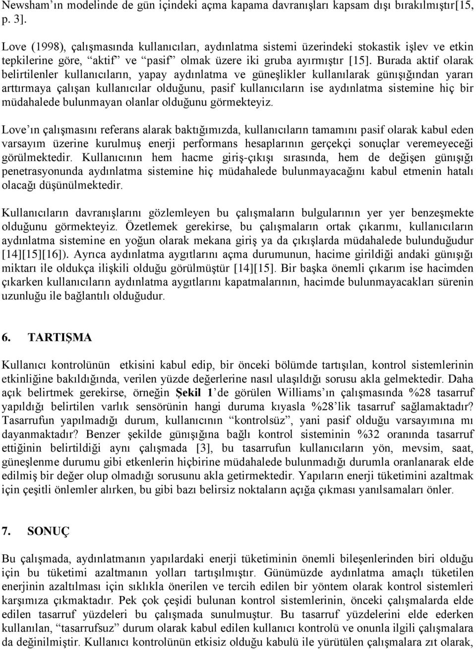 Burada aktif olarak belirtilenler kullanıcıların, yapay aydınlatma ve güneşlikler kullanılarak günışığından yararı arttırmaya çalışan kullanıcılar olduğunu, pasif kullanıcıların ise aydınlatma