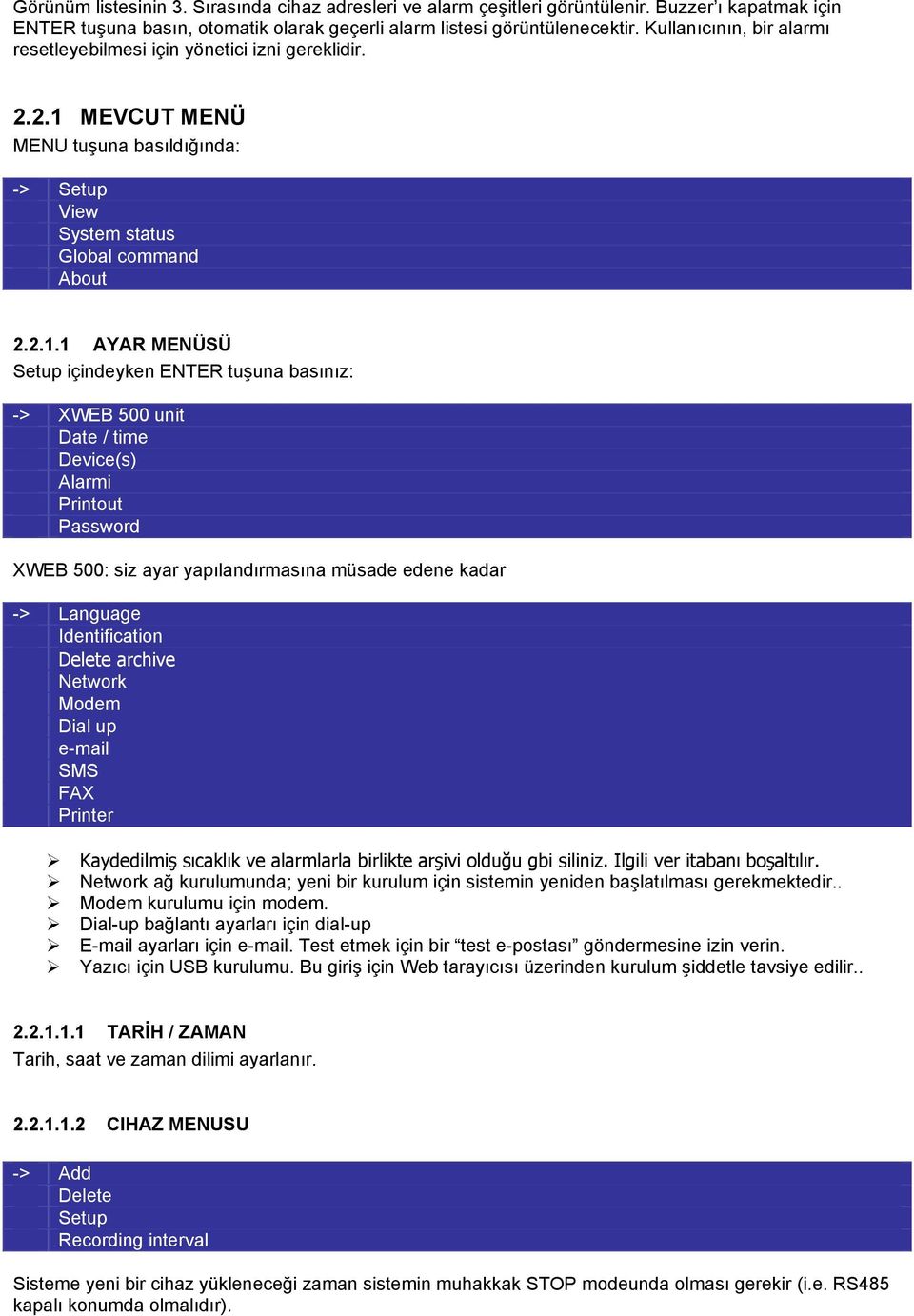 MEVCUT MENÜ MENU tuşuna basıldığında: -> Setup View System status Global command About 2.2.1.