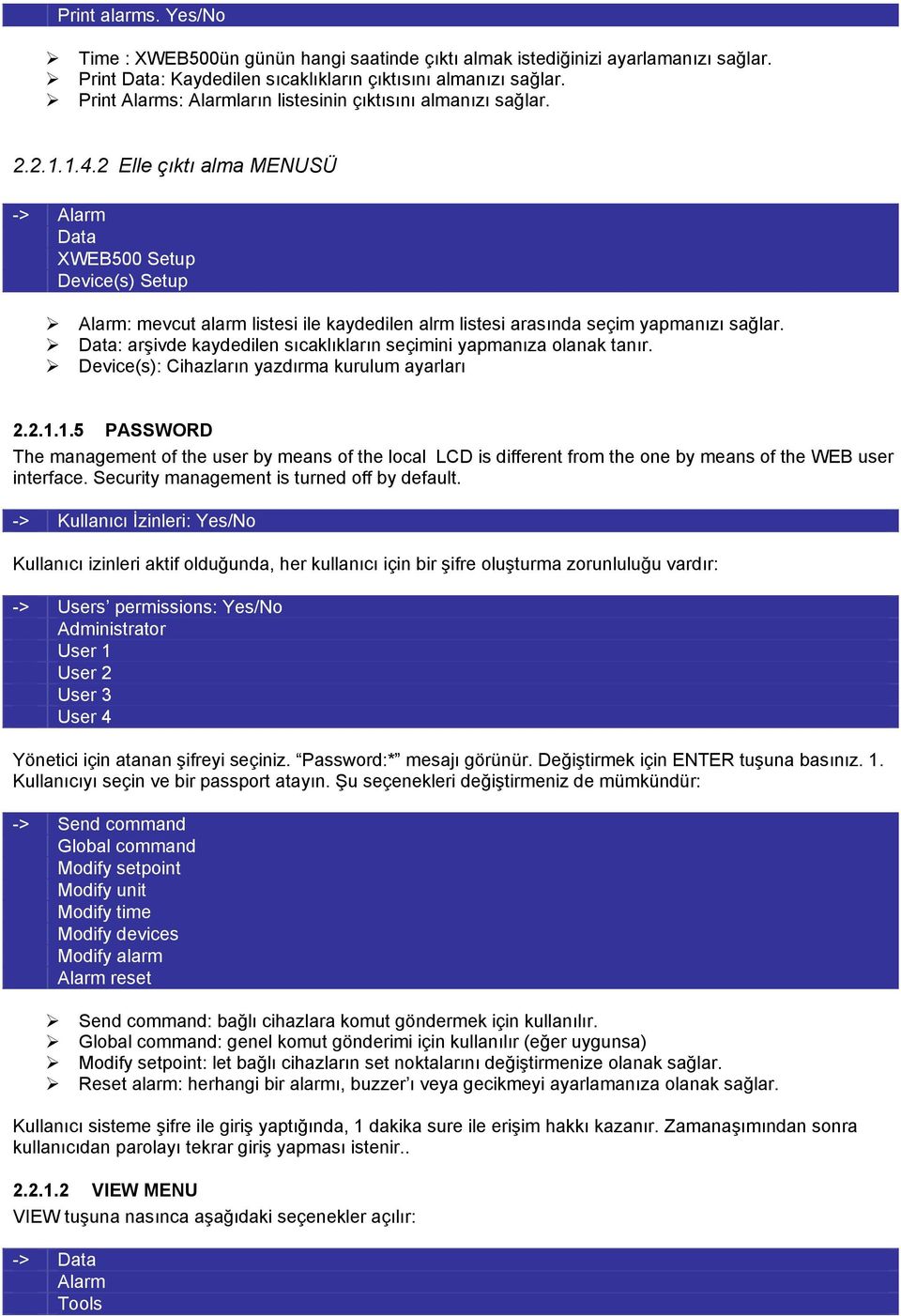 2 Elle çıktı alma MENUSÜ -> Alarm Data XWEB500 Setup Device(s) Setup Alarm: mevcut alarm listesi ile kaydedilen alrm listesi arasında seçim yapmanızı sağlar.