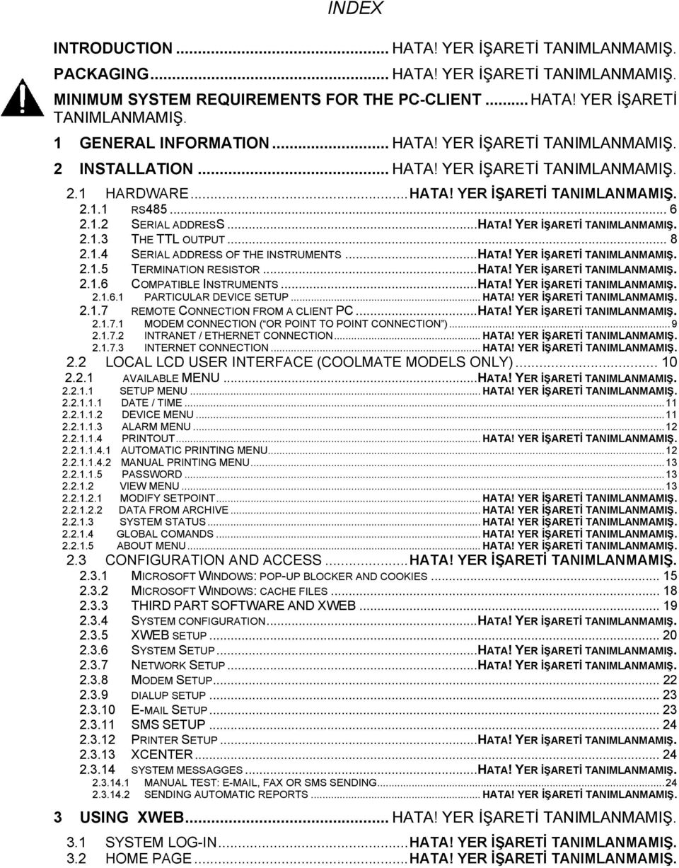 .. 8 2.1.4 SERIAL ADDRESS OF THE INSTRUMENTS... HATA! YER İŞARETİ TANIMLANMAMIŞ. 2.1.5 TERMINATION RESISTOR... HATA! YER İŞARETİ TANIMLANMAMIŞ. 2.1.6 COMPATIBLE INSTRUMENTS... HATA! YER İŞARETİ TANIMLANMAMIŞ. 2.1.6.1 PARTICULAR DEVICE SETUP.