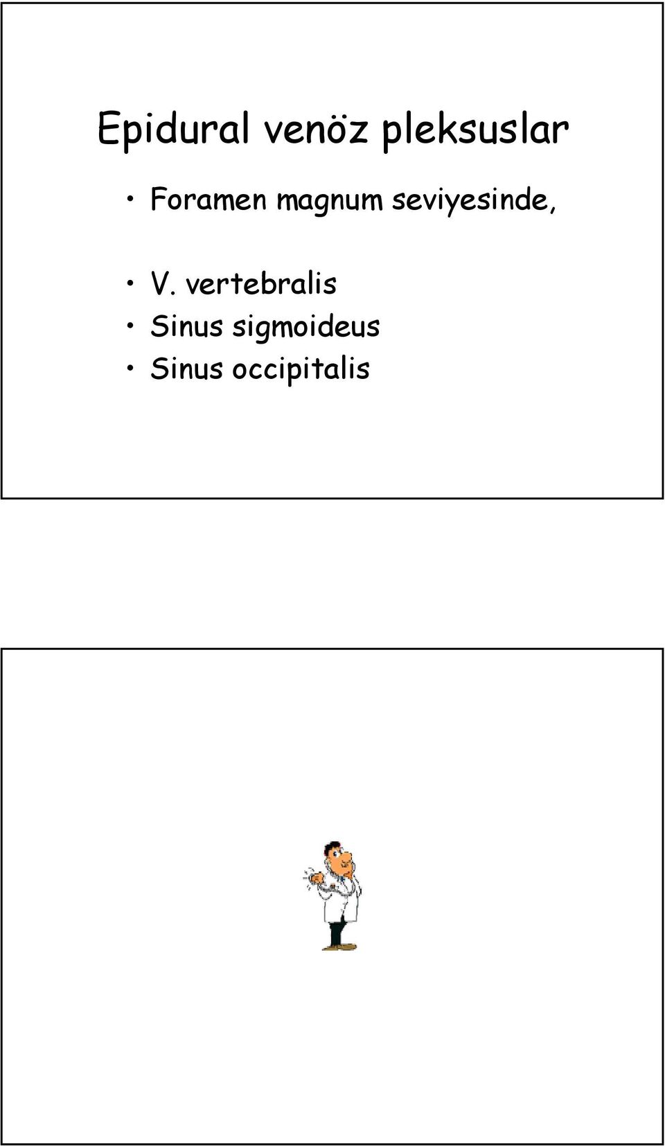ò V. vertebralis ò Sinus