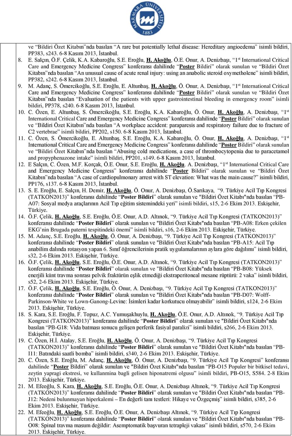 Denizbaşı, 1 st International Critical Care and Emergency Medicine Congress konferansı dahilinde Poster Bildiri olarak sunulan ve Bildiri Özet Kitabın nda basılan An unusual cause of acute renal