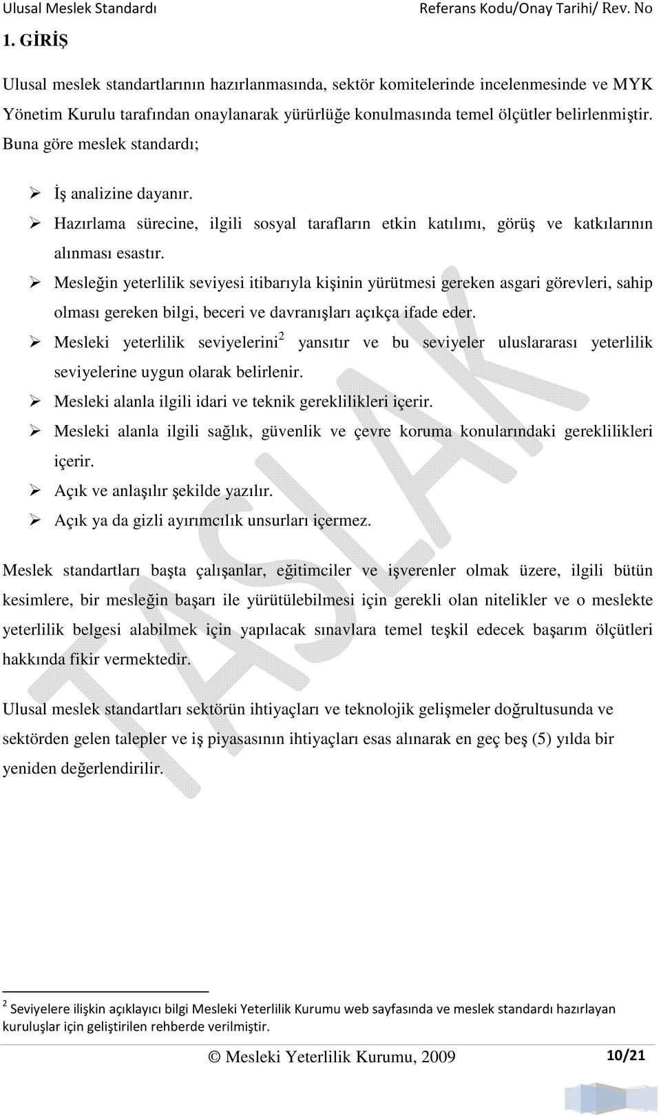 Mesleğin yeterlilik seviyesi itibarıyla kişinin yürütmesi gereken asgari görevleri, sahip olması gereken bilgi, beceri ve davranışları açıkça ifade eder.