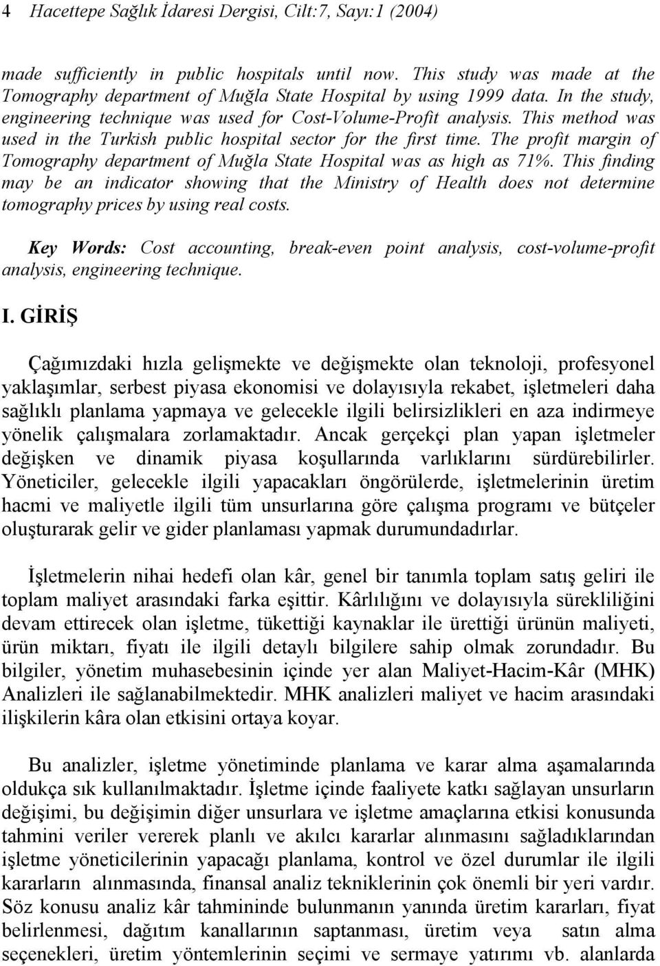 The profit margin of Tomography department of Muğla State Hospital was as high as 71%.