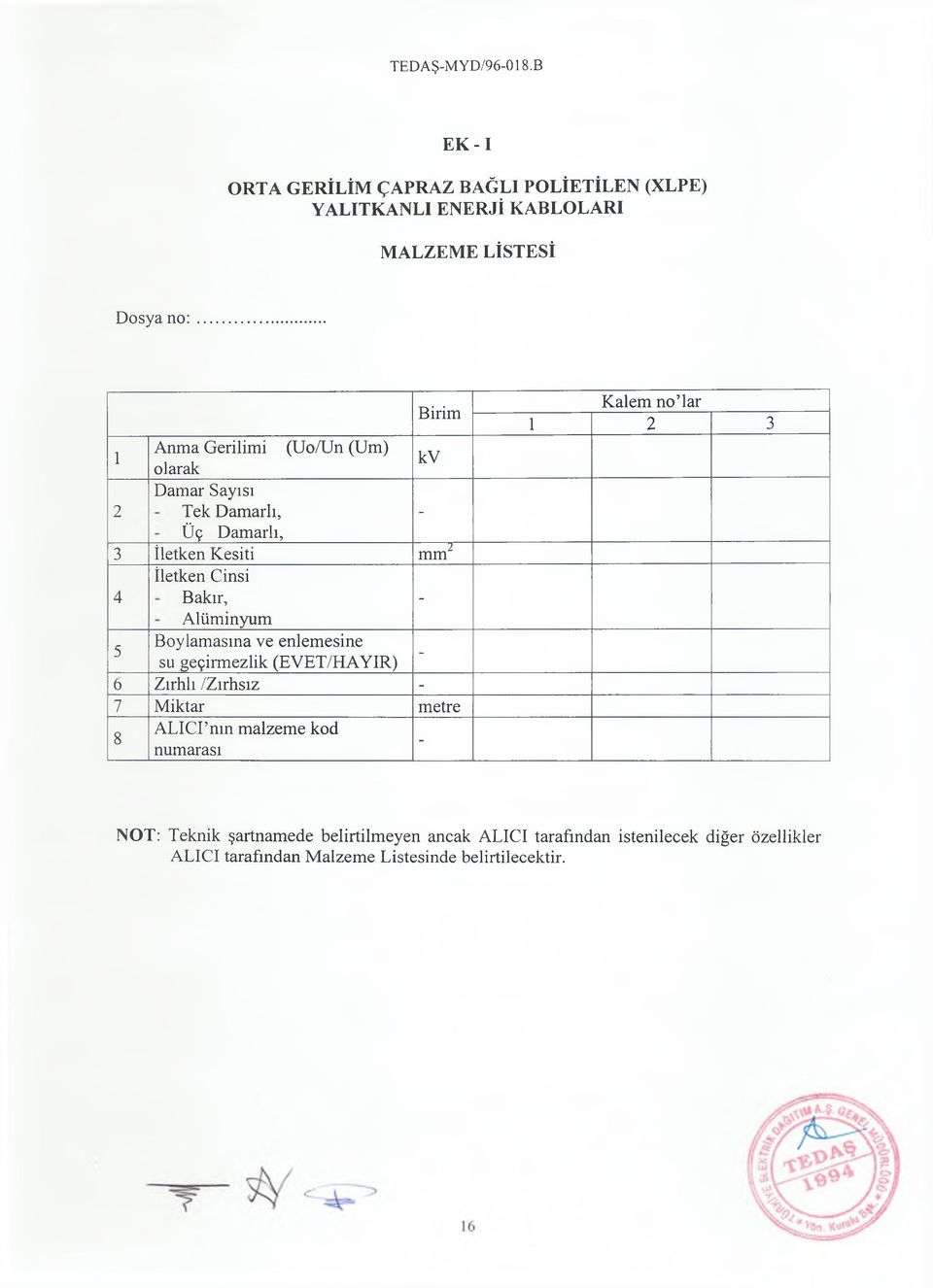 enlemesine su geçirmezlik (EVET/HAYIR) - Kalem no 1ar 1 2 3 6 Zırhlı /Zırhsız - 7 Miktar metre 8 ALICI nın malzeme kod numarası -