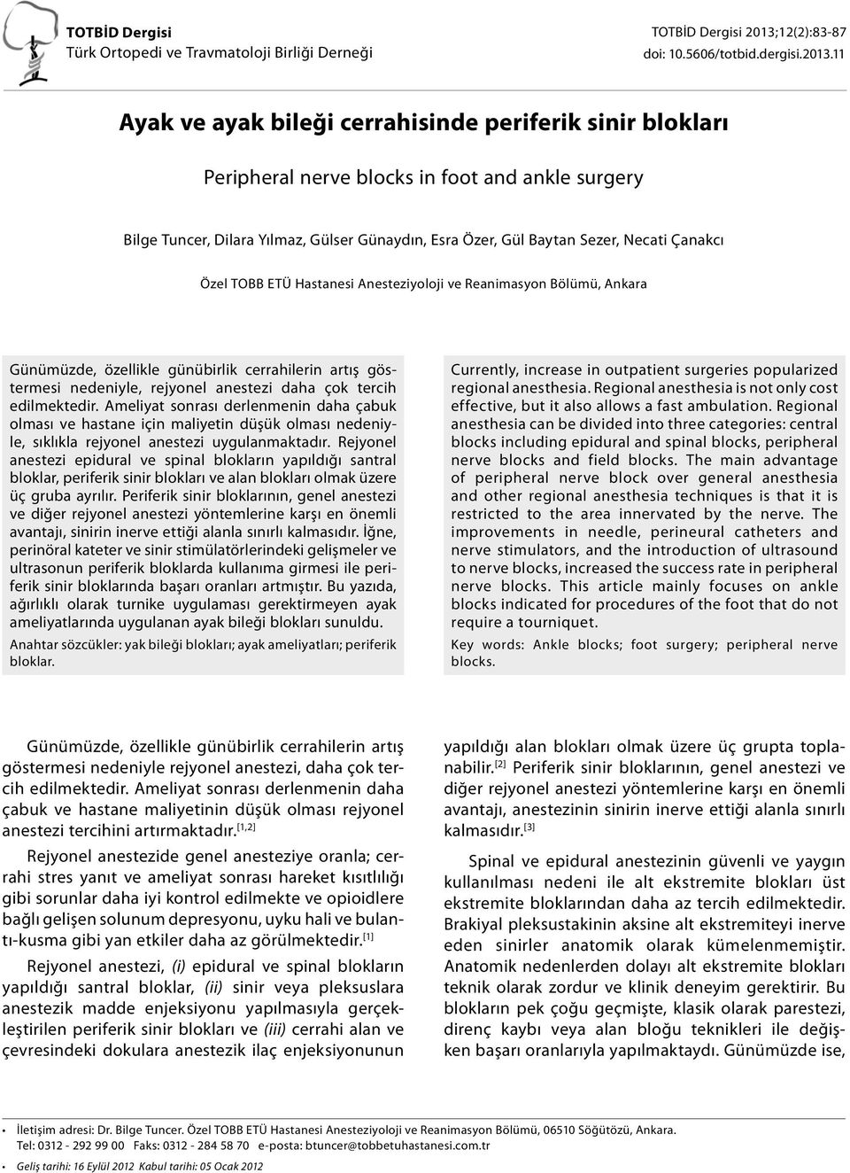 11 Ayak ve ayak bileği cerrahisinde periferik sinir blokları Peripheral nerve blocks in foot and ankle surgery Bilge Tuncer, Dilara Yılmaz, Gülser Günaydın, Esra Özer, Gül Baytan Sezer, Necati