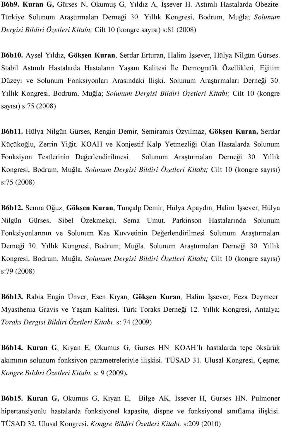 Stabil Astımlı Hastalarda Hastaların Yaşam Kalitesi İle Demografik Özellikleri, Eğitim Düzeyi ve Solunum Fonksiyonları Arasındaki İlişki. Solunum Araştırmaları Derneği 30.