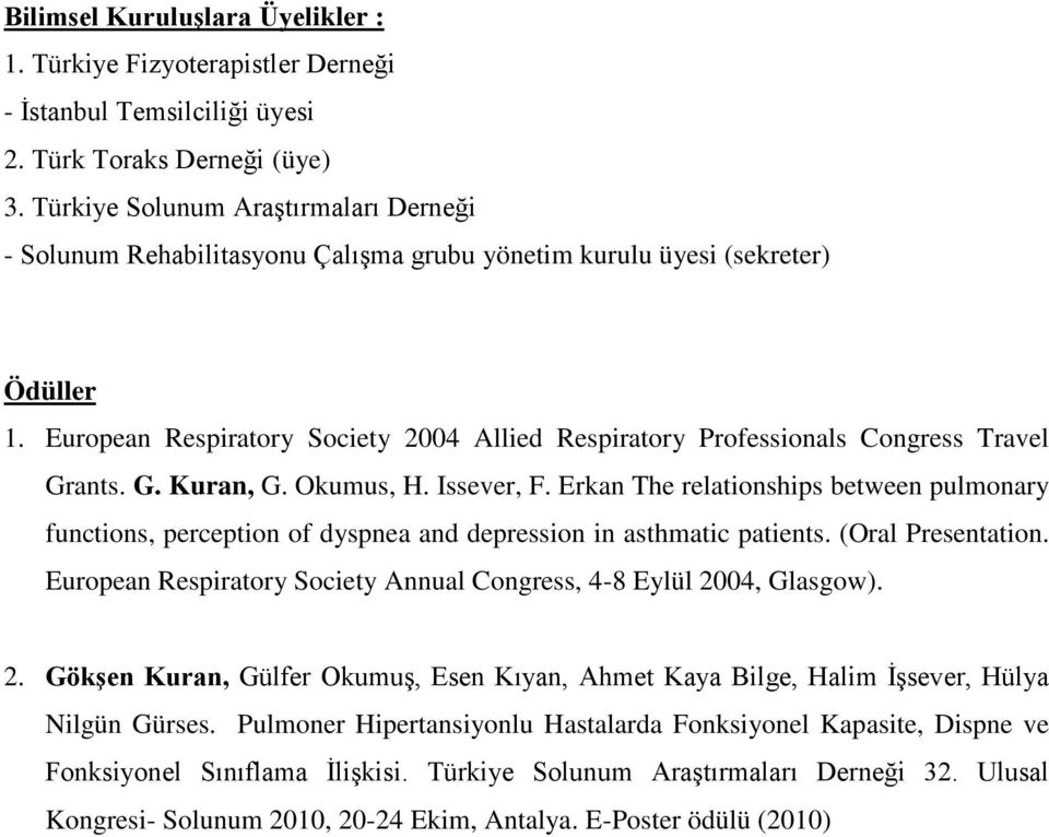 European Respiratory Society 2004 Allied Respiratory Professionals Congress Travel Grants. G. Kuran, G. Okumus, H. Issever, F.