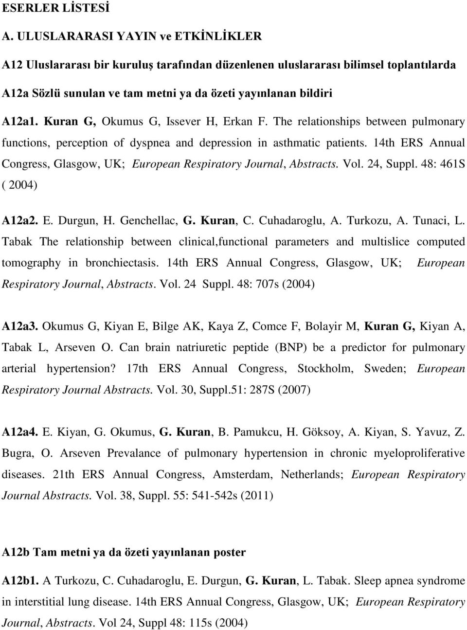 Kuran G, Okumus G, Issever H, Erkan F. The relationships between pulmonary functions, perception of dyspnea and depression in asthmatic patients.