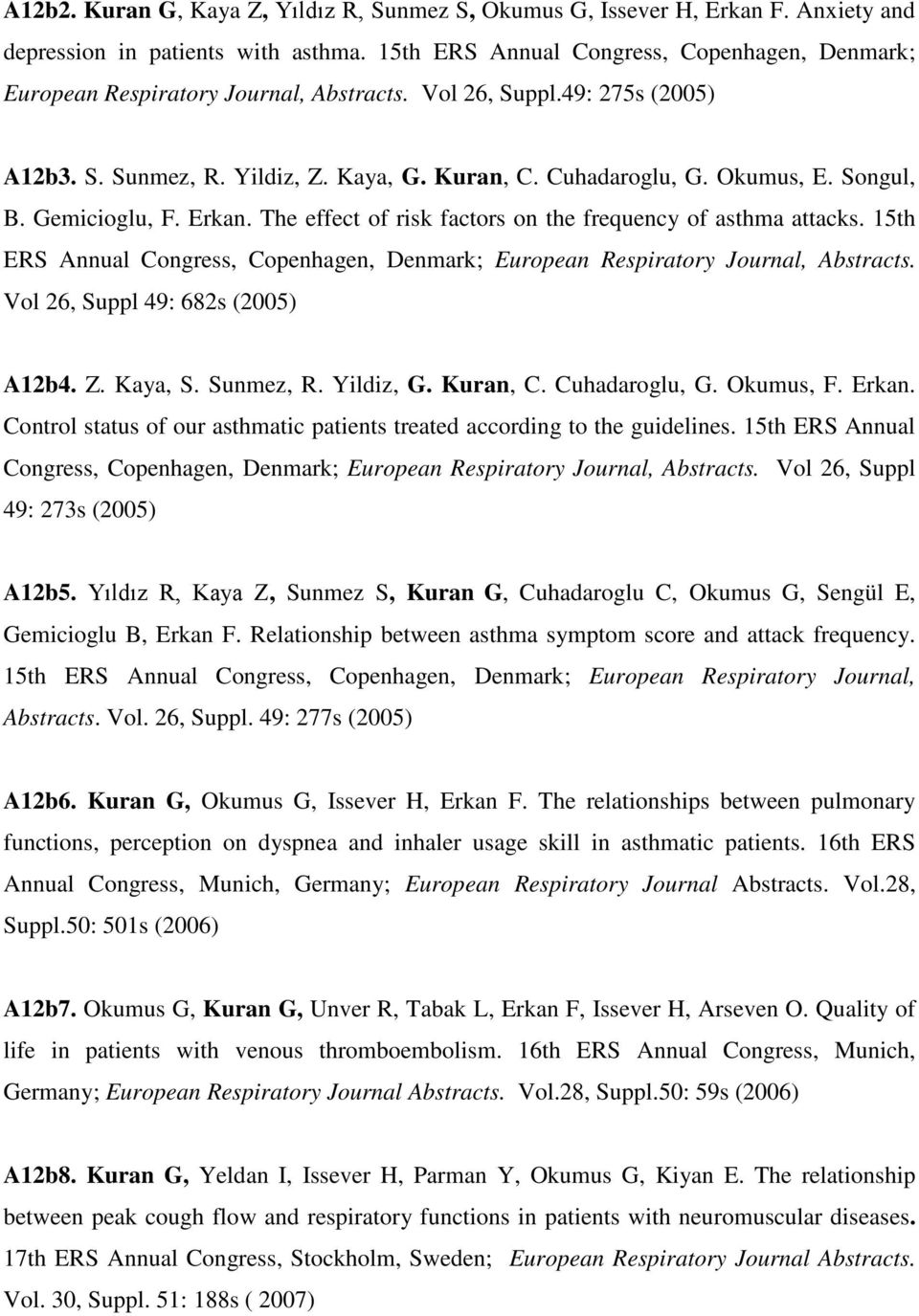 Songul, B. Gemicioglu, F. Erkan. The effect of risk factors on the frequency of asthma attacks. 15th ERS Annual Congress, Copenhagen, Denmark; European Respiratory Journal, Abstracts.