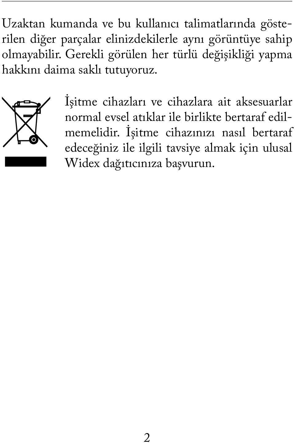 İşitme cihazları ve cihazlara ait aksesuarlar normal evsel atıklar ile birlikte bertaraf edilmemelidir.