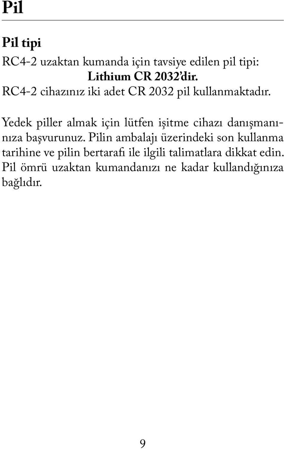 Yedek piller almak için lütfen işitme cihazı danışmanınıza başvurunuz.