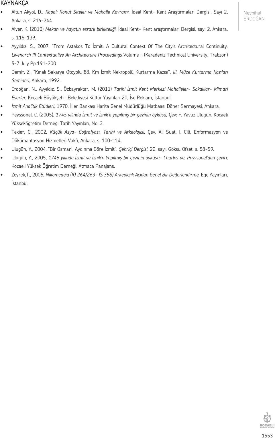 , 2007, From Astakos To İzmit: A Cultural Context Of The City s Architectural Continuity, Livenarch III Contextualize An Architecture Proceedings Volume I, (Karadeniz Technical University, Trabzon)