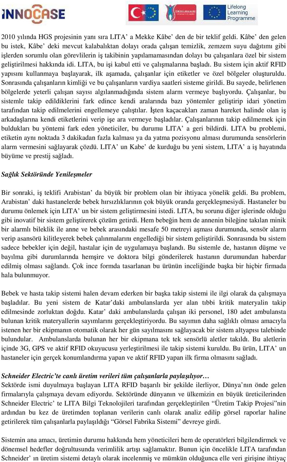 özel bir sistem geliştirilmesi hakkında idi. LITA, bu işi kabul etti ve çalışmalarına başladı.