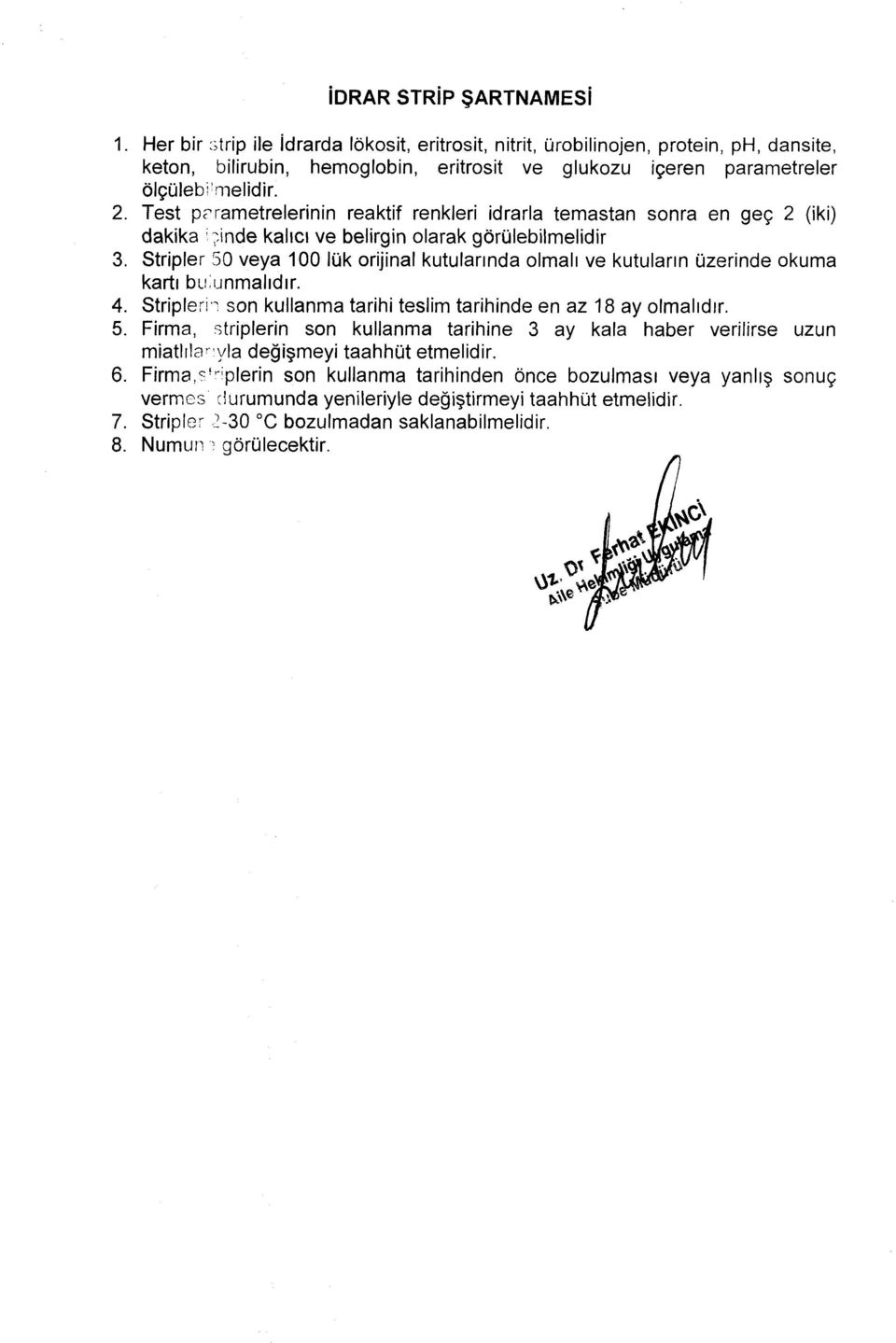 Test prrametrelerinin reaktif renkleri idrarla temastan sonra en geç 2 (iki) dakika idinde kalıcı ve belirgin olarak görülebilmelidir 3.