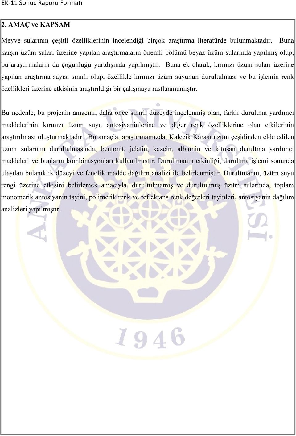 Buna ek olarak, kırmızı üzüm suları üzerine yapılan araştırma sayısı sınırlı olup, özellikle kırmızı üzüm suyunun durultulması ve bu işlemin renk özellikleri üzerine etkisinin araştırıldığı bir