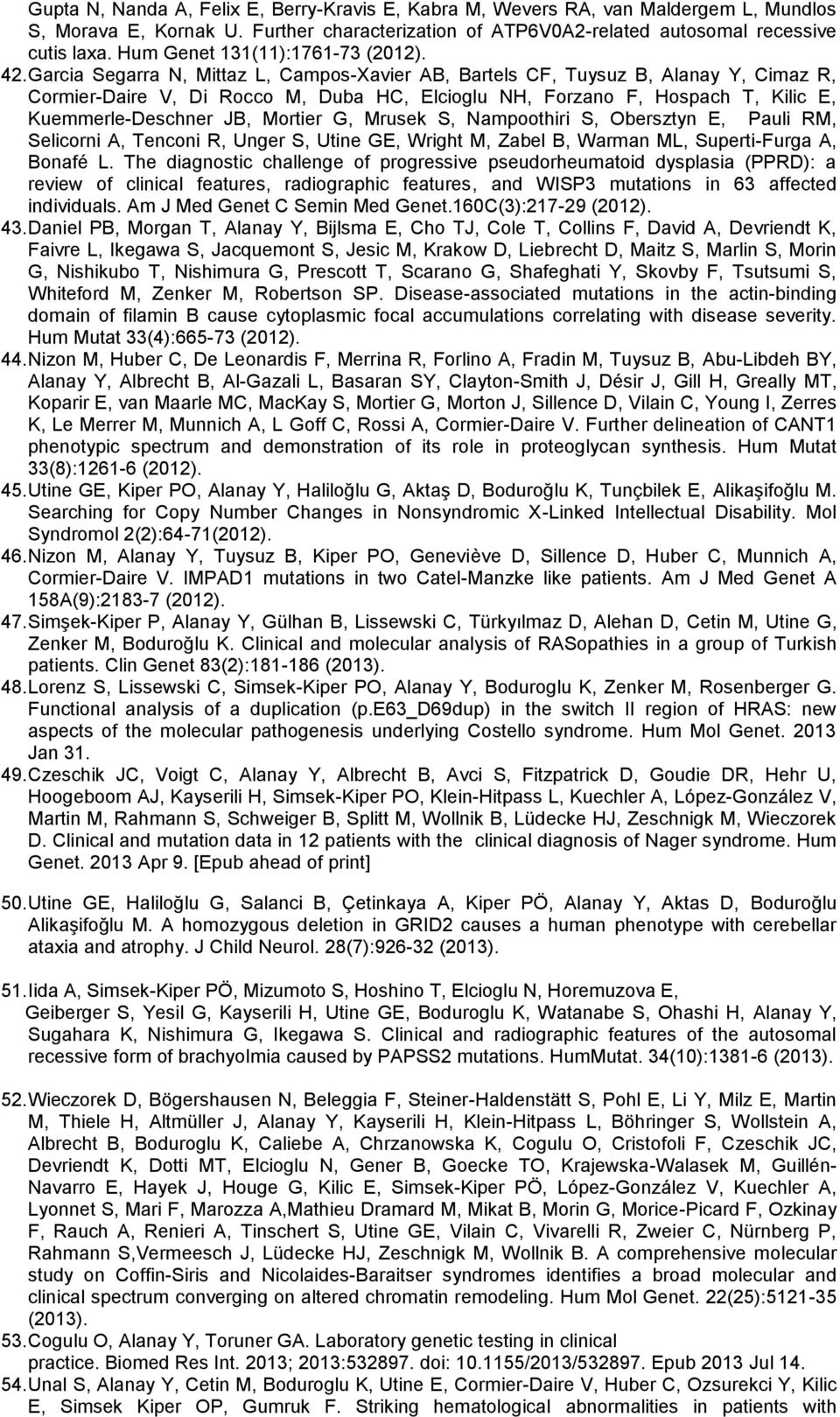 Garcia Segarra N, Mittaz L, Campos-Xavier AB, Bartels CF, Tuysuz B, Alanay Y, Cimaz R, Cormier-Daire V, Di Rocco M, Duba HC, Elcioglu NH, Forzano F, Hospach T, Kilic E, Kuemmerle-Deschner JB, Mortier