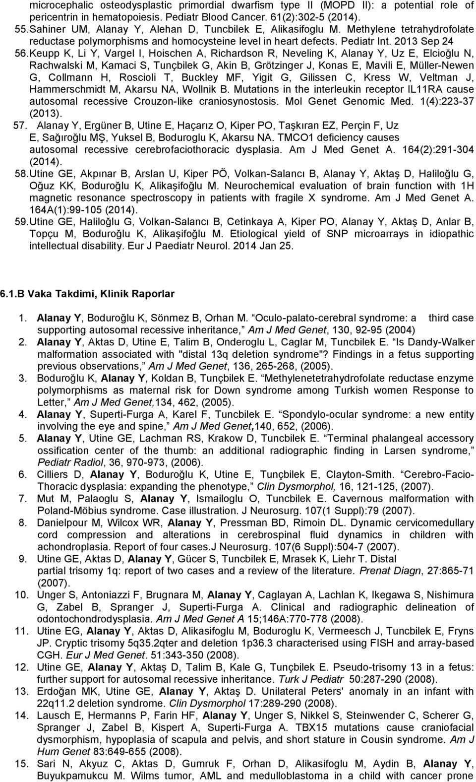 Keupp K, Li Y, Vargel I, Hoischen A, Richardson R, Neveling K, Alanay Y, Uz E, Elcioğlu N, Rachwalski M, Kamaci S, Tunçbilek G, Akin B, Grötzinger J, Konas E, Mavili E, Müller-Newen G, Collmann H,