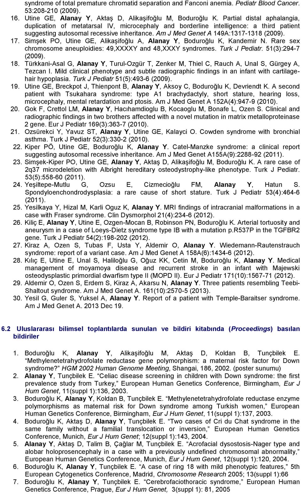 17. Simşek PO, Utine GE, Alikaşifoğlu A, Alanay Y, Boduroğlu K, Kandemir N. Rare sex chromosome aneuploidies: 49,XXXXY and 48,XXXY syndromes. Turk J Pediatr. 51(3):294-7 (2009). 18.