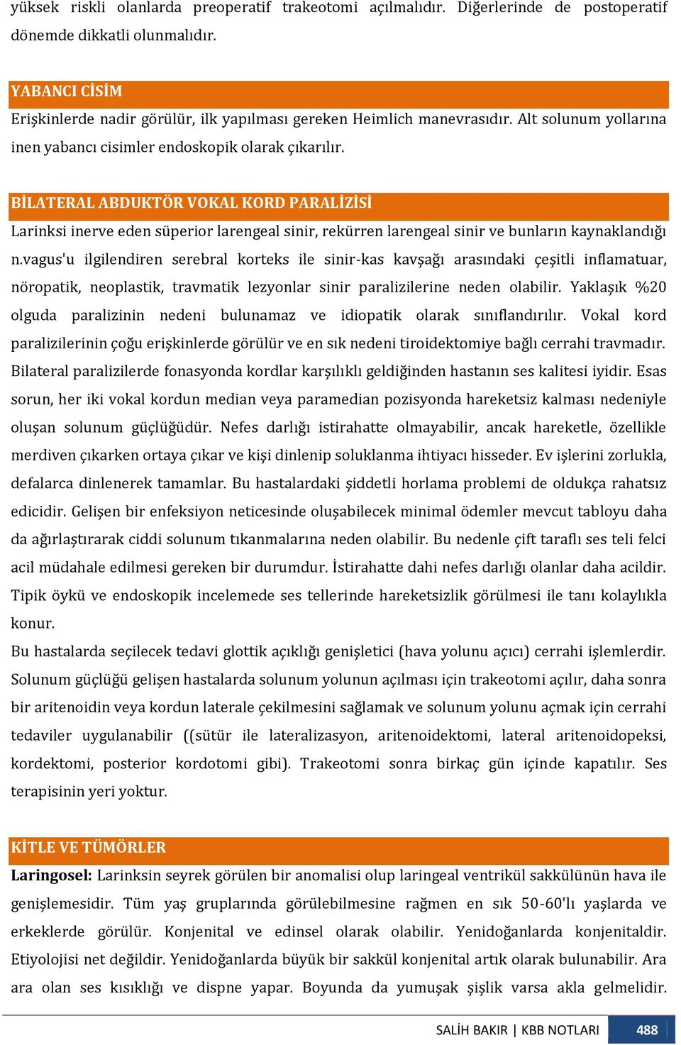 BİLATERAL ABDUKTÖR VOKAL KORD PARALİZİSİ Larinksi inerve eden süperior larengeal sinir, rekürren larengeal sinir ve bunların kaynaklandığı n.