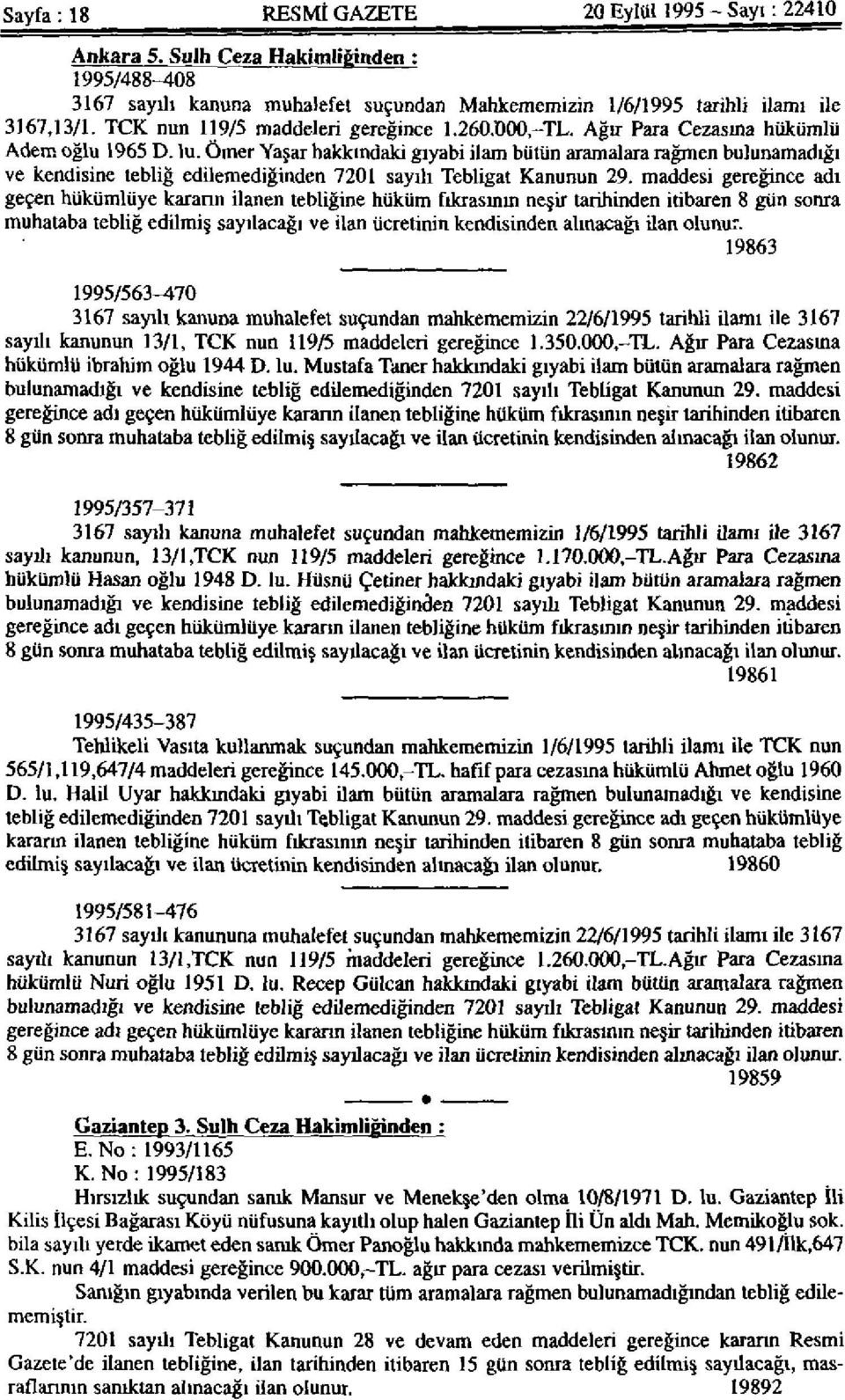 Ömer Yaşar hakkındaki gıyabi ilam bütün aramalara rağmen bulunamadığı ve kendisine tebliğ edilemediğinden 7201 sayılı Tebligat Kanunun 29.