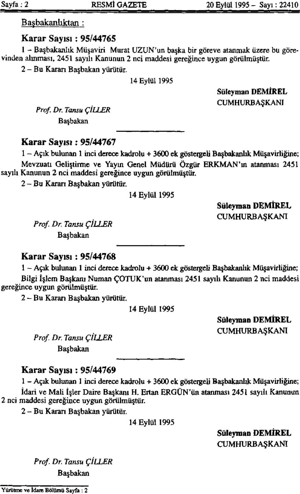 Tansu ÇİLLER Başbakan Karar Sayısı : 95/44767 1 - Açık bulunan 1 inci derece kadrolu + 3600 ek göstergeli Başbakanlık Müşavirliğine; Mevzuatı Geliştirme ve Yayın Genel Müdürü Özgür ERKMAN'ın atanması