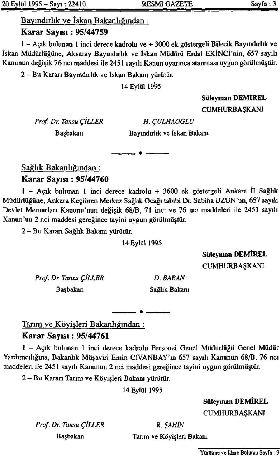 2 - Bu Karan Bayındırlık ve İskan Bakanı yürütür. 14 Eylül 1995 Süleyman DEMİREL CUMHURBAŞKANI Prof. Dr. Tansu ÇİLLER Başbakan H.