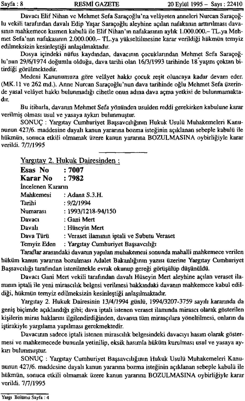 Dosya içindeki nüfus kaydından, davacının çocuklarından Mehmet Sefa Saraçoğlu'nun 29/6/1974 doğumlu olduğu, dava tarihi olan 16/3/1993 tarihinde 18'yaşını çoktan bitirdiği görülmektedir.