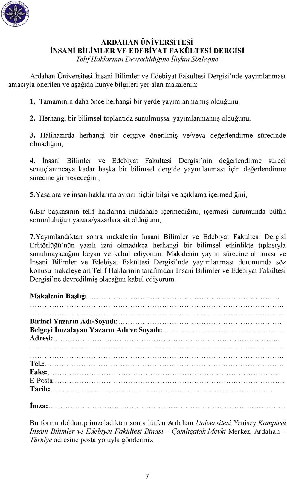 Herhangi bir bilimsel toplantıda sunulmuşsa, yayımlanmamış olduğunu, 3. Hâlihazırda herhangi bir dergiye önerilmiş ve/veya değerlendirme sürecinde olmadığını, 4.