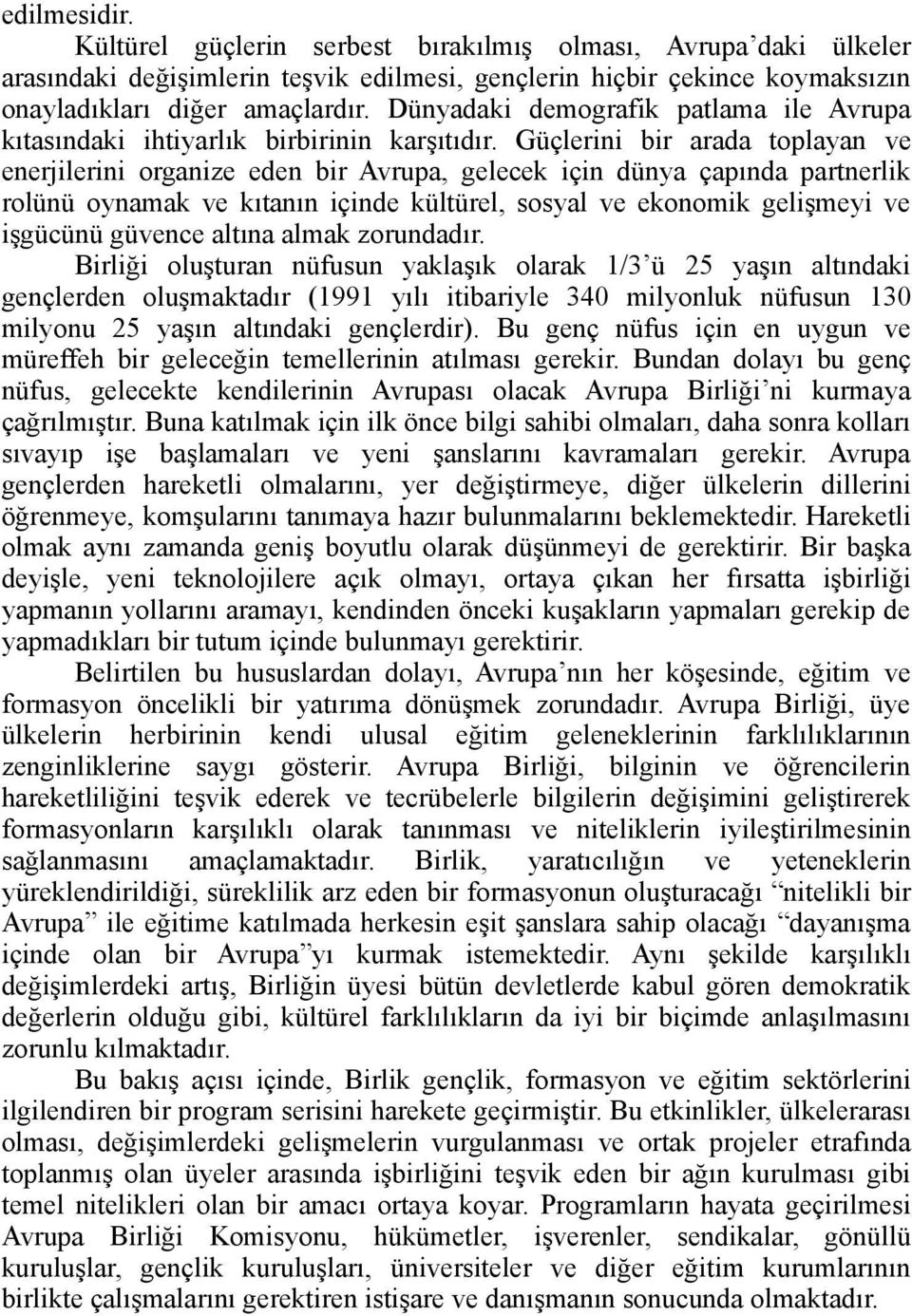 Güçlerini bir arada toplayan ve enerjilerini organize eden bir Avrupa, gelecek için dünya çapında partnerlik rolünü oynamak ve kıtanın içinde kültürel, sosyal ve ekonomik gelişmeyi ve işgücünü