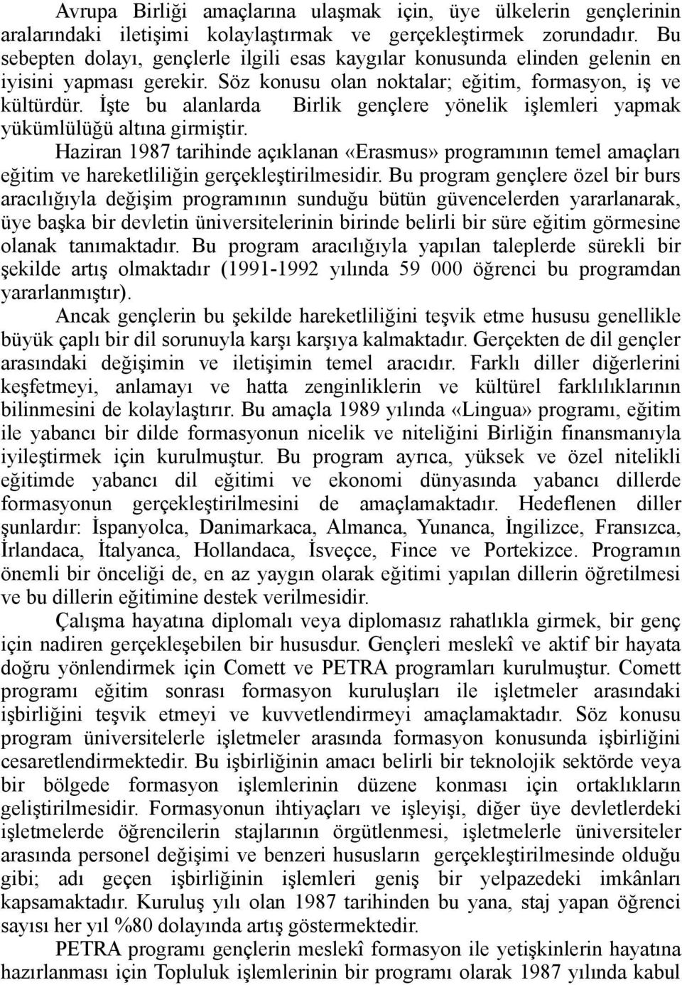 İşte bu alanlarda Birlik gençlere yönelik işlemleri yapmak yükümlülüğü altına girmiştir.