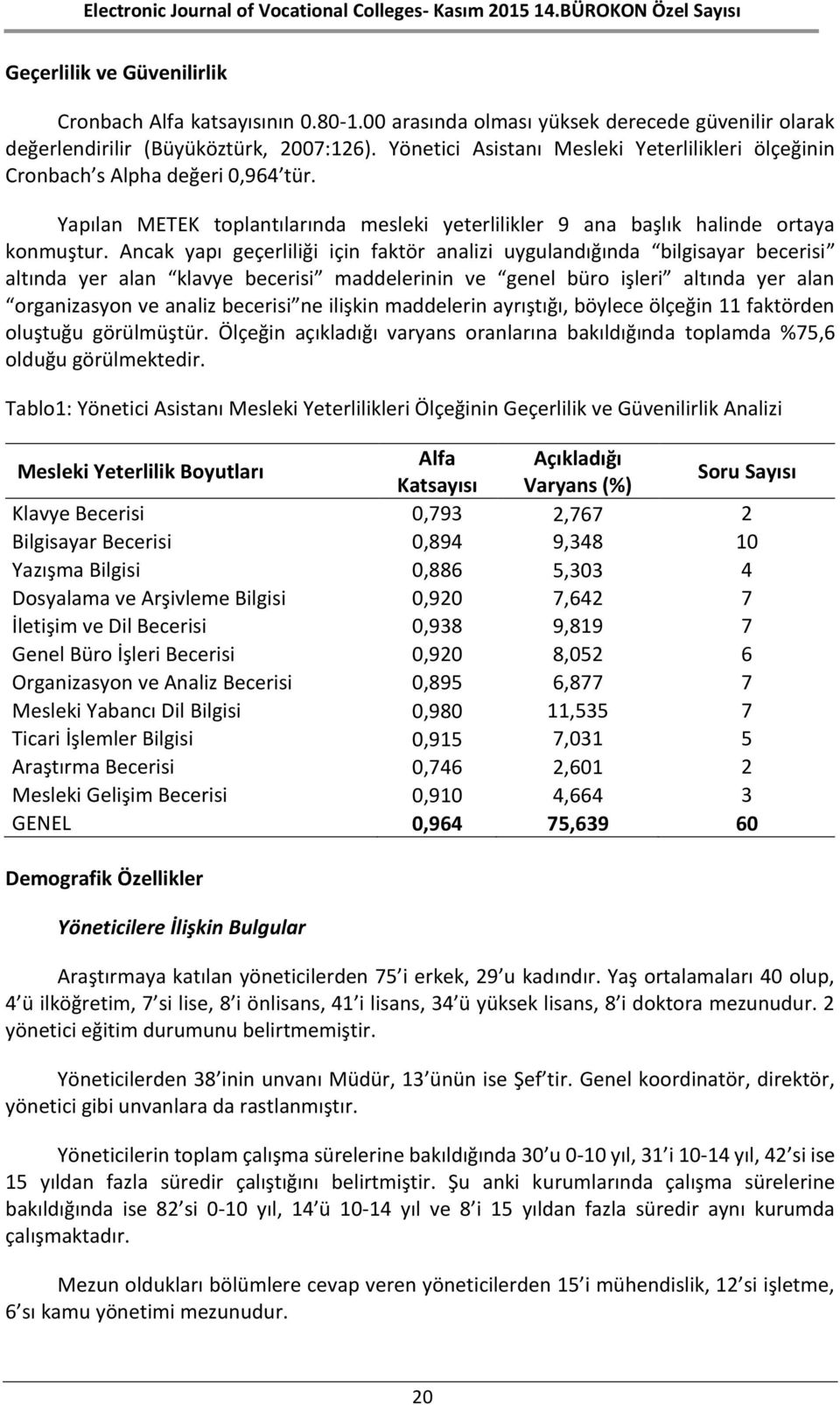 Ancak yapı geçerliliği için faktör analizi uygulandığında bilgisayar becerisi altında yer alan klavye becerisi maddelerinin ve genel büro işleri altında yer alan organizasyon ve analiz becerisi ne