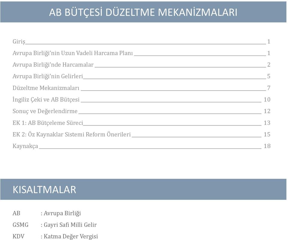 erlendirme 12 EK 1: AB Bu tçeleme Su reci 13 EK 2: O z Kaynaklar Sistemi Reform O nerileri 15