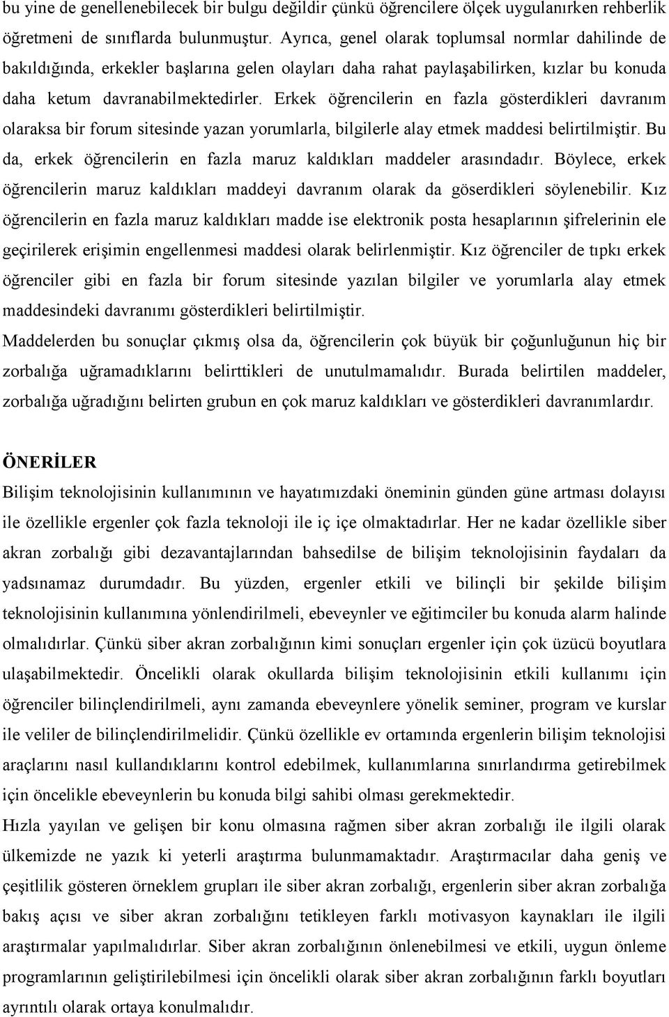 Erkek öğrencilerin en fazla gösterdikleri davranım olaraksa bir forum sitesinde yazan yorumlarla, bilgilerle alay etmek maddesi belirtilmiştir.