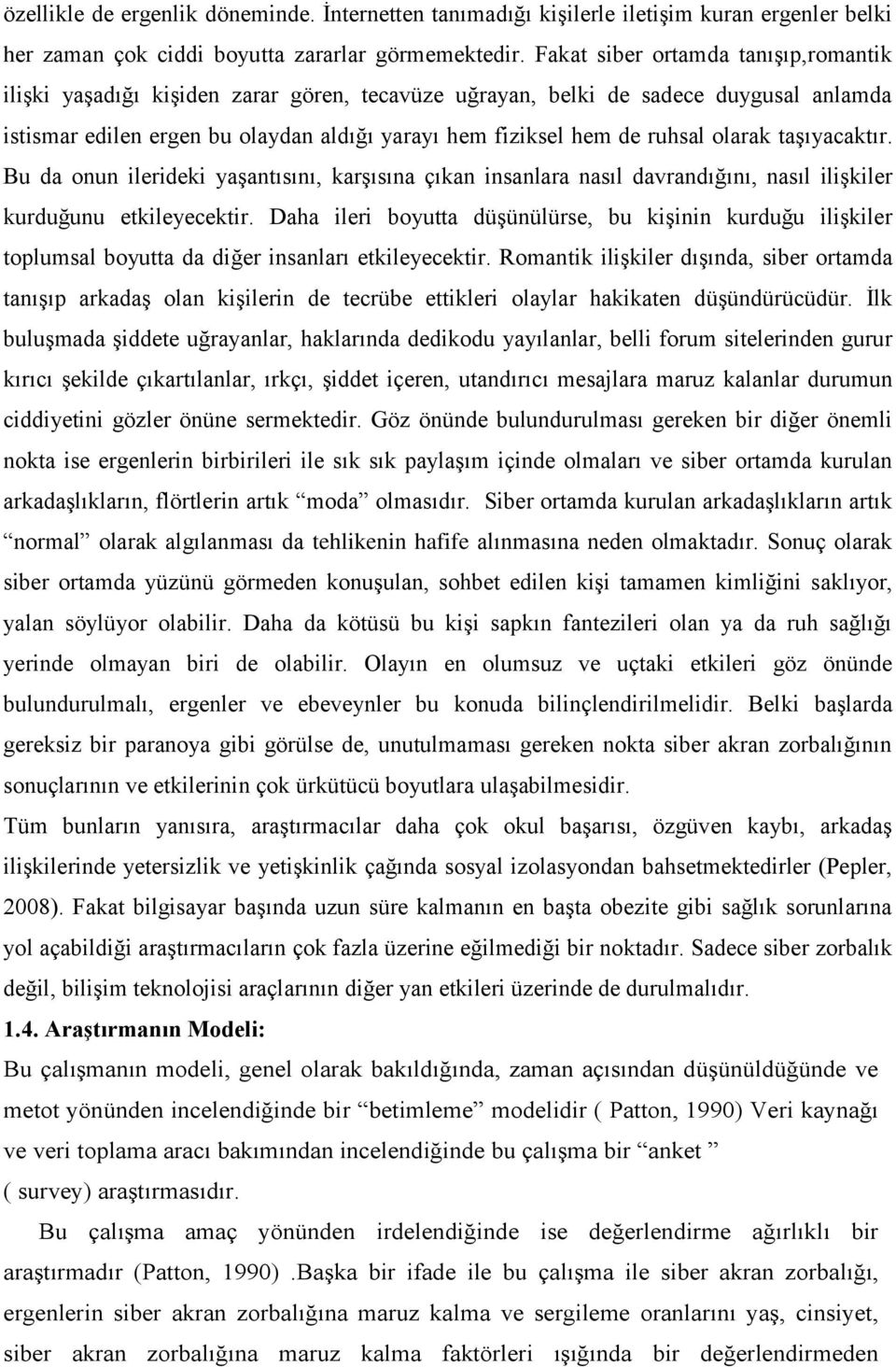 olarak taşıyacaktır. Bu da onun ilerideki yaşantısını, karşısına çıkan insanlara nasıl davrandığını, nasıl ilişkiler kurduğunu etkileyecektir.