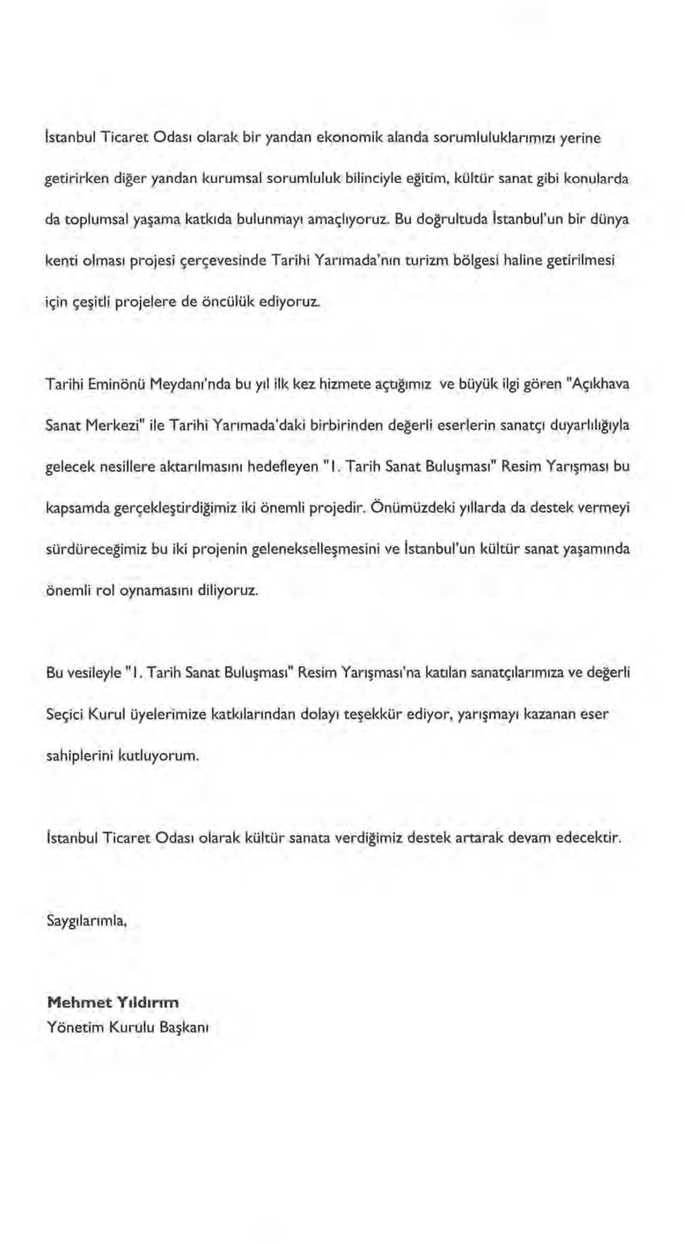 Tarihi Eminönü Meydanı'nda bu yıl ilk kez hizmete açtığımız ve büyük ilgi gören "Açıkhava Sanat Merkezi" ile Tarihi Yarımada'daki birbirinden değerli eserlerin sanatçı duyarlılığıyla gelecek