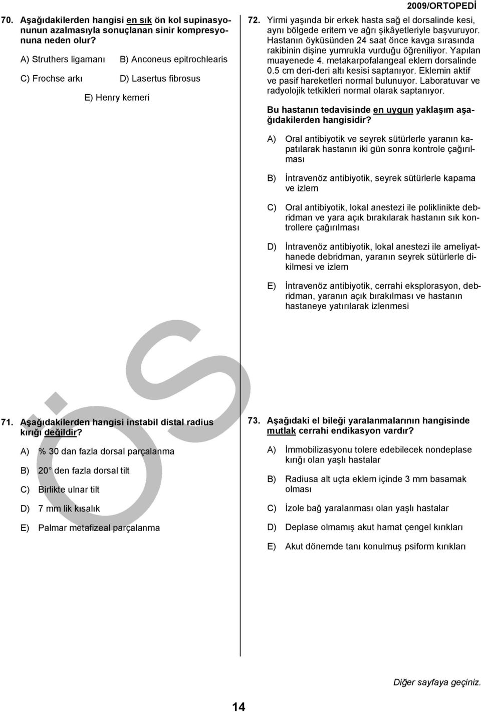 Yirmi yaşında bir erkek hasta sağ el dorsalinde kesi, aynı bölgede eritem ve ağrı şikâyetleriyle başvuruyor.