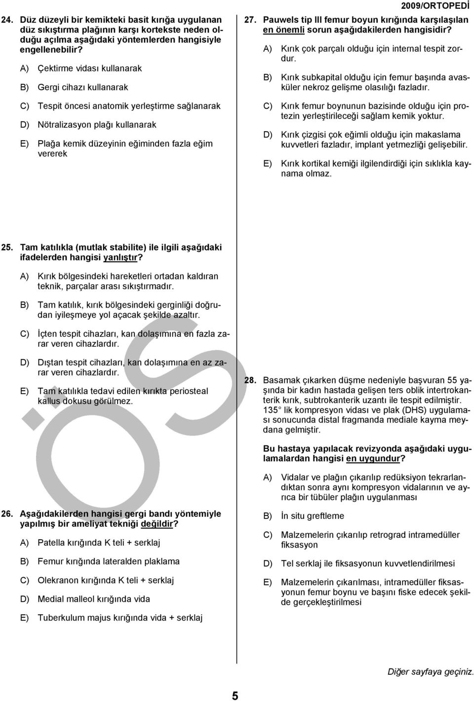 Pauwels tip III femur boyun kırığında karşılaşılan en önemli sorun aşağıdakilerden A) Kırık çok parçalı olduğu için internal tespit zordur.