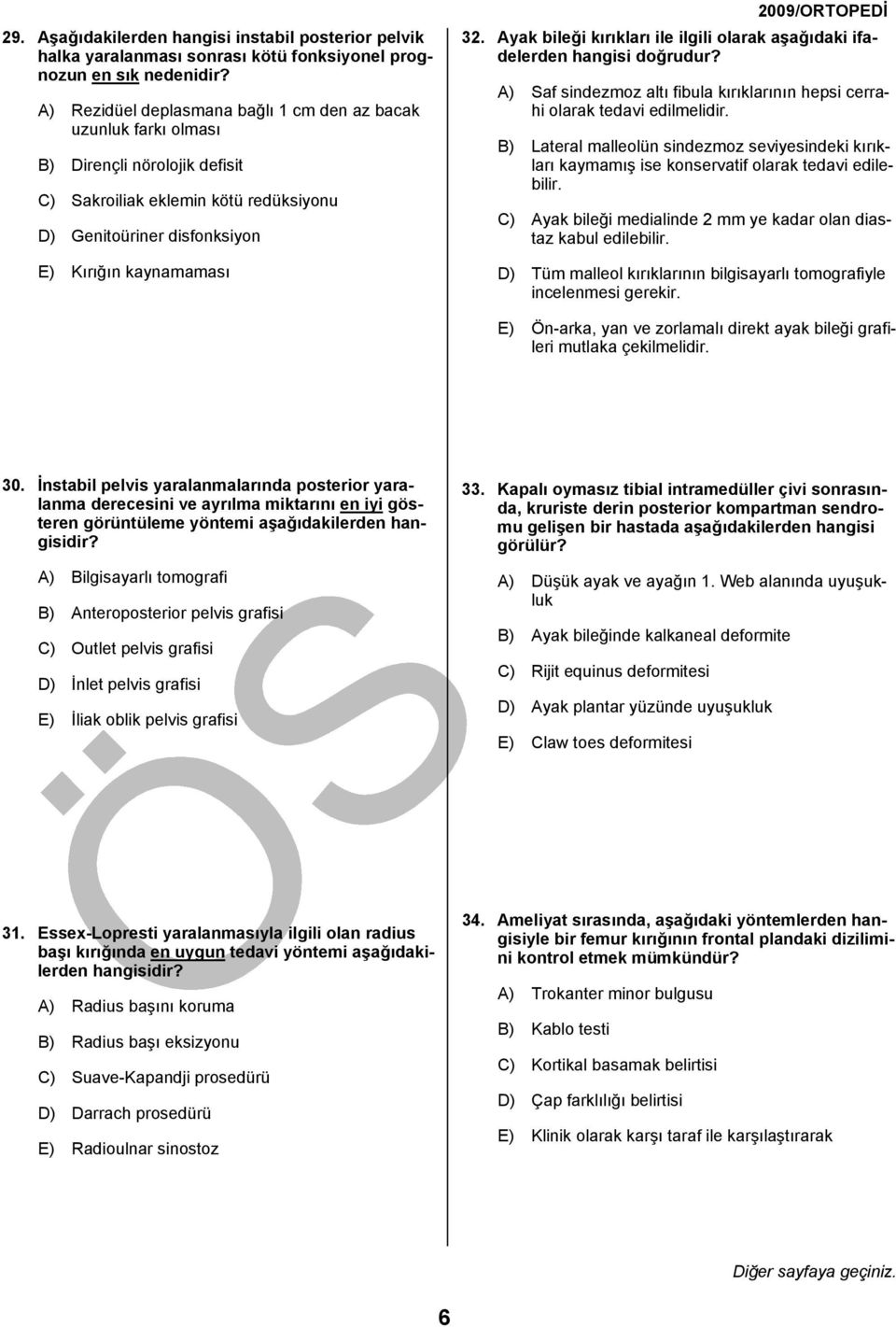 Ayak bileği kırıkları ile ilgili olarak aşağıdaki ifadelerden hangisi doğrudur? A) Saf sindezmoz altı fibula kırıklarının hepsi cerrahi olarak tedavi edilmelidir.