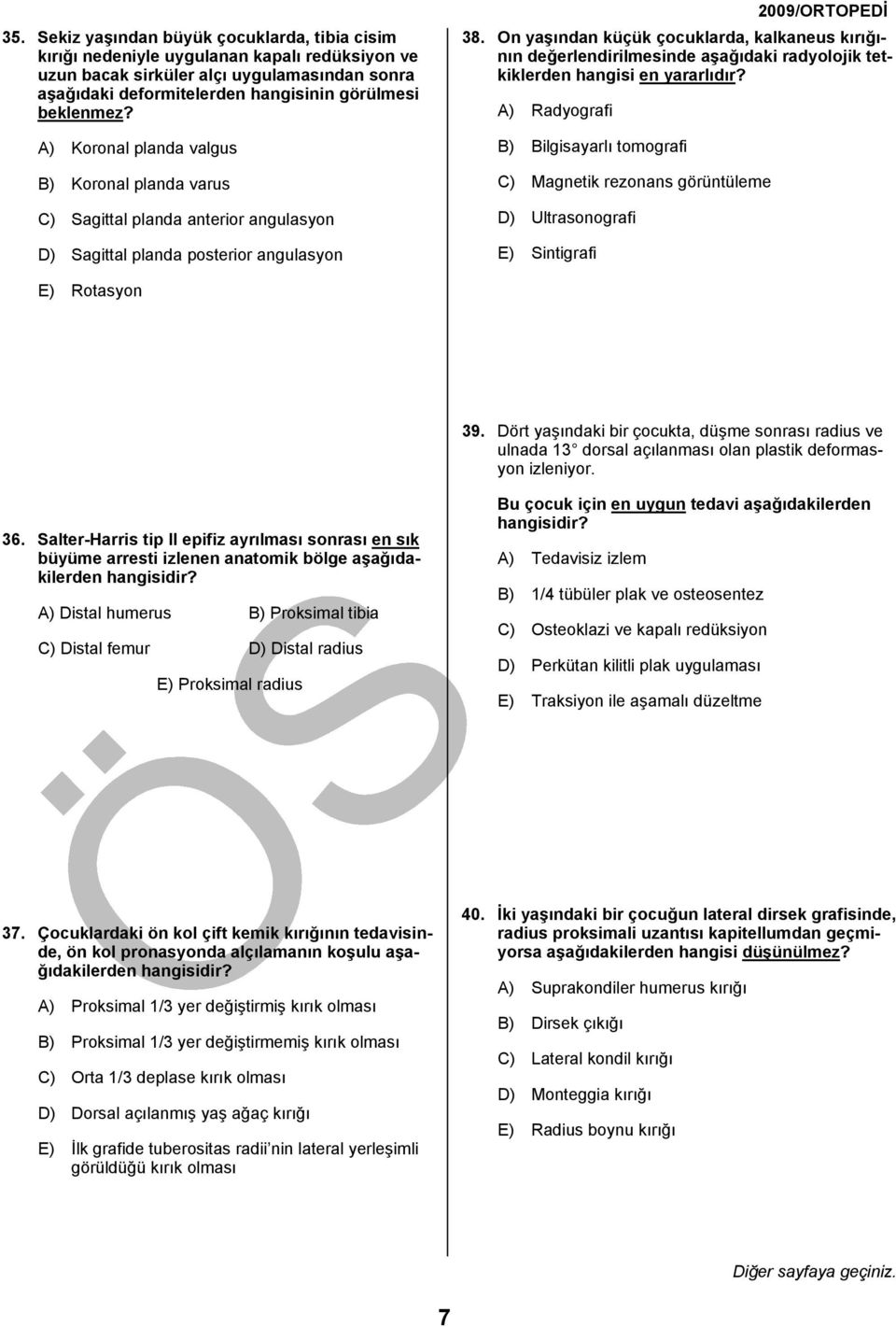 On yaşından küçük çocuklarda, kalkaneus kırığının değerlendirilmesinde aşağıdaki radyolojik tetkiklerden hangisi en yararlıdır?