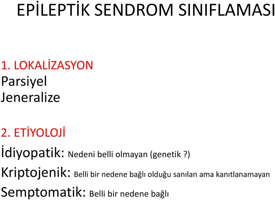 ETİYOLOJİ İdiyopatik: Nedeni belli olmayan (genetik?