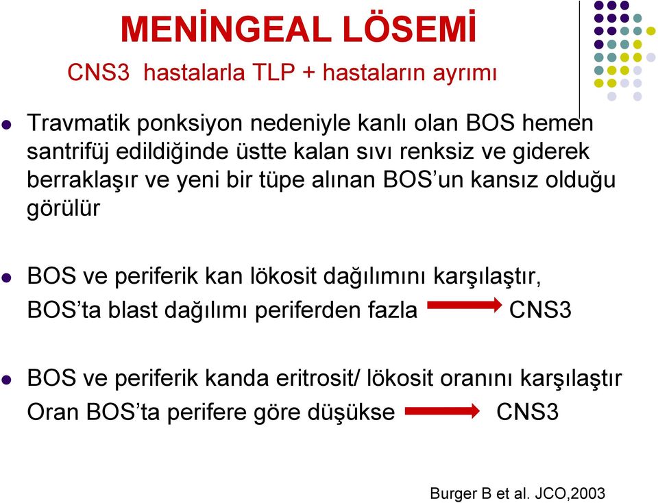 olduğu görülür BOS ve periferik kan lökosit dağılımını karşılaştır, BOS ta blast dağılımı periferden fazla CNS3