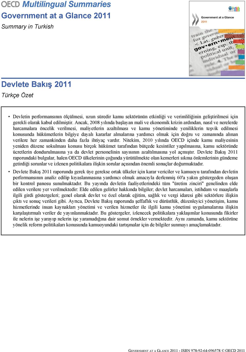 Ancak, 2008 yılında başlayan mali ve ekonomik krizin ardından, nasıl ve nerelerde harcamalara öncelik verilmesi, maliyetlerin azaltılması ve kamu yönetiminde yeniliklerin teşvik edilmesi konusunda