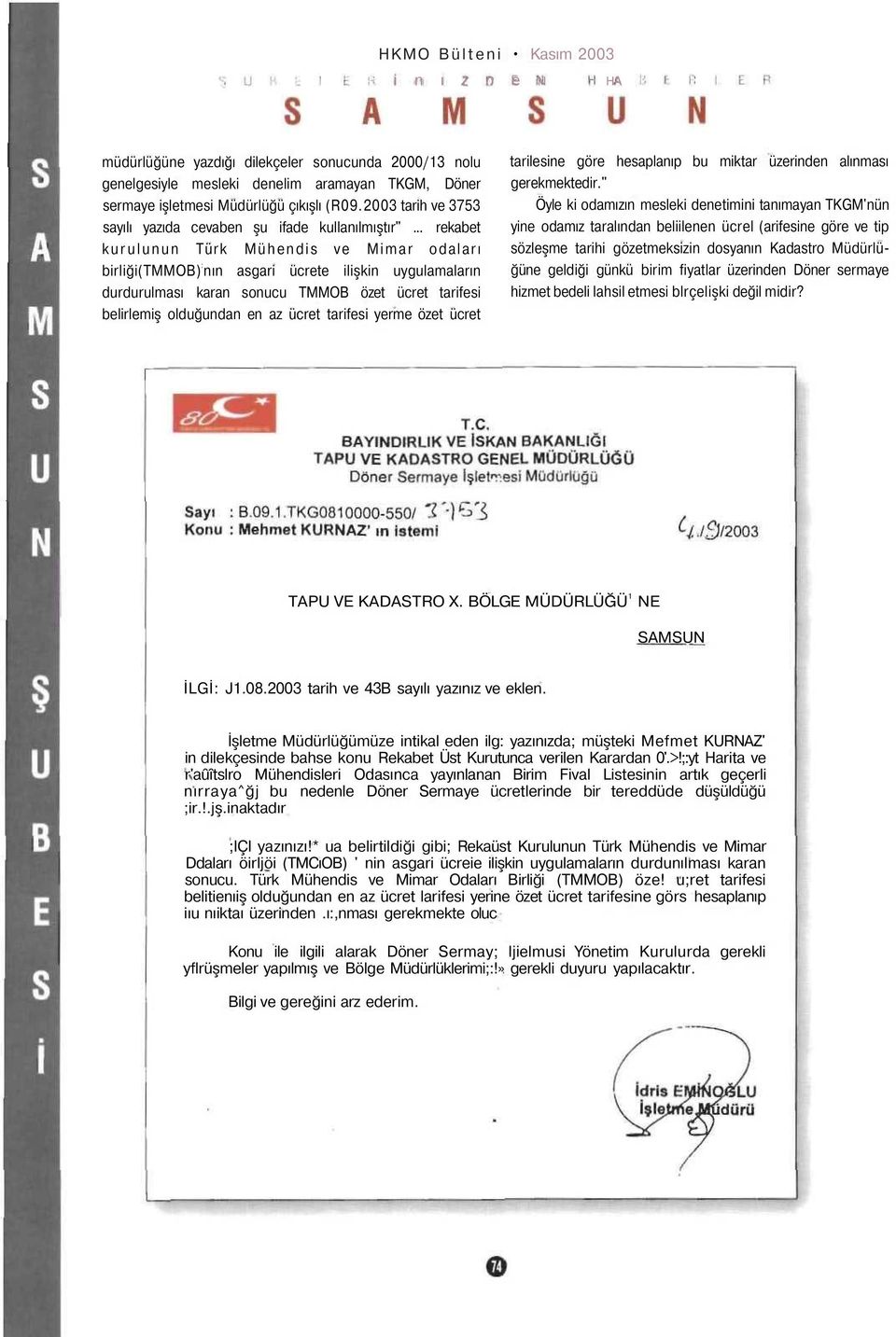 .. rekabet kurulunun Türk Mühendis ve Mimar odaları birliği(tmmob) : nın asgari ücrete ilişkin uygulamaların durdurulması karan sonucu TMMOB özet ücret tarifesi belirlemiş olduğundan en az ücret