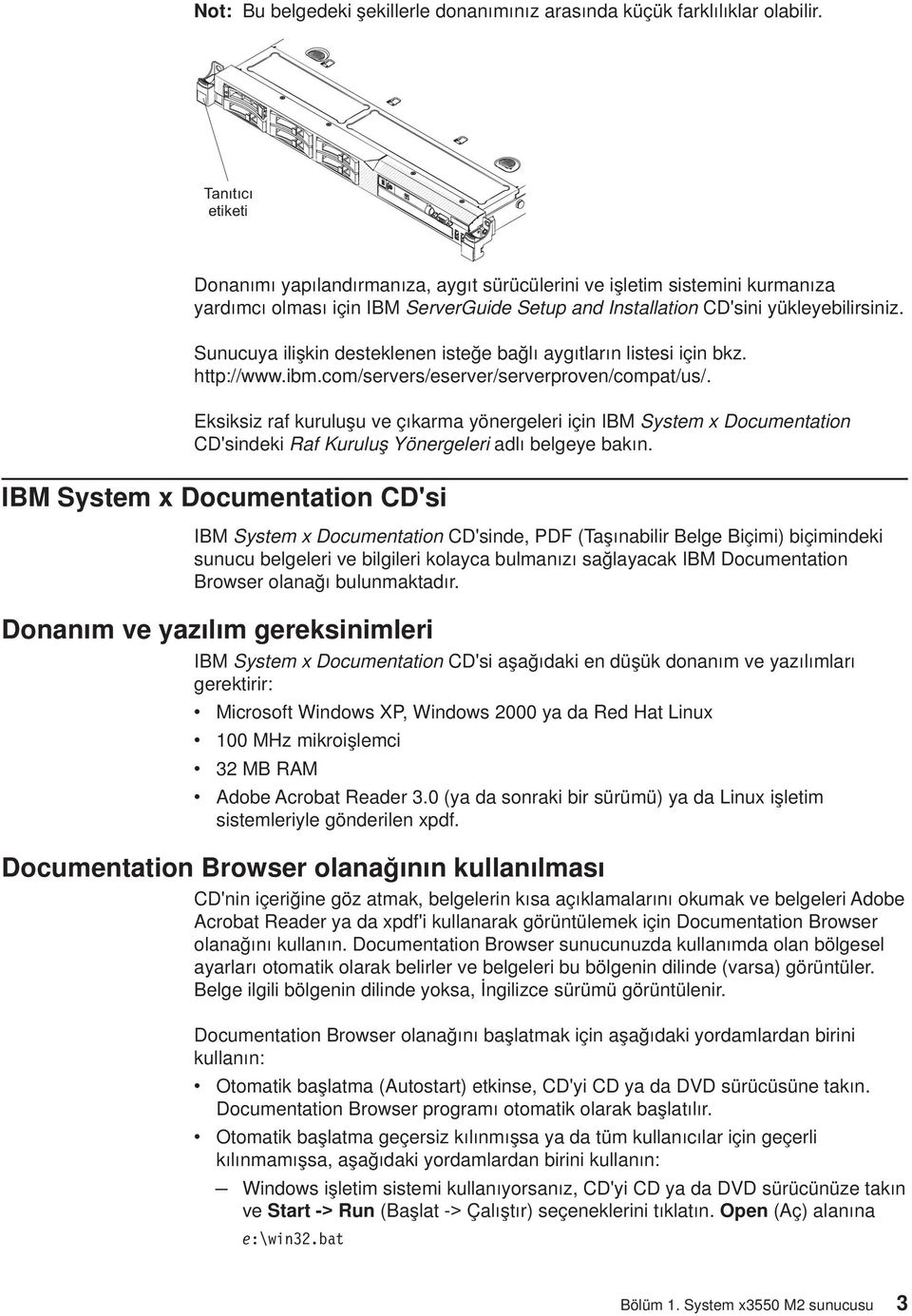 Sunucuya ilişkin desteklenen isteğe bağlı aygıtların listesi için bkz. http://www.ibm.com/serers/eserer/sererproen/compat/us/.