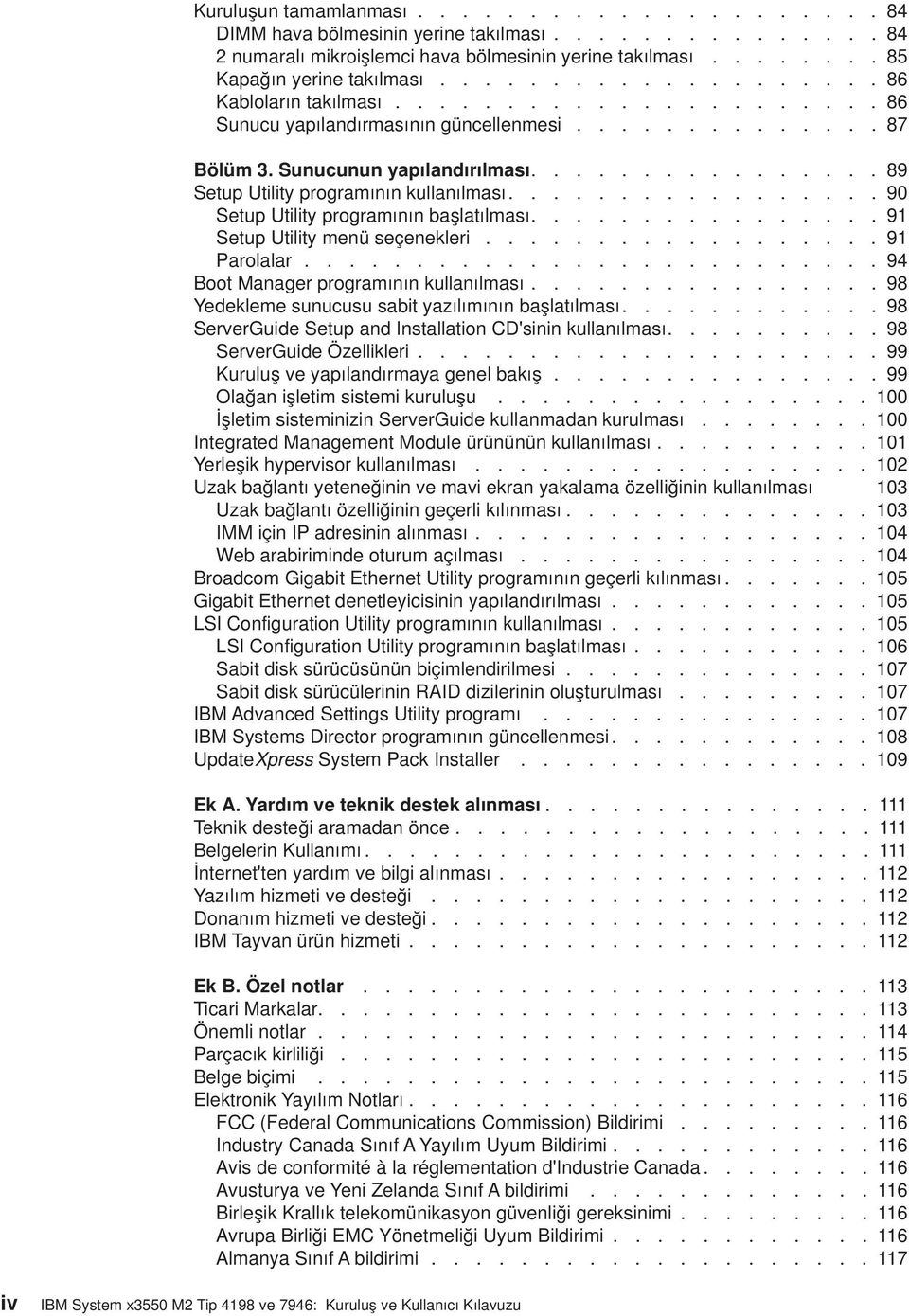 ............... 89 Setup Utility programının kullanılması................. 90 Setup Utility programının başlatılması................ 91 Setup Utility menü seçenekleri.................. 91 Parolalar.