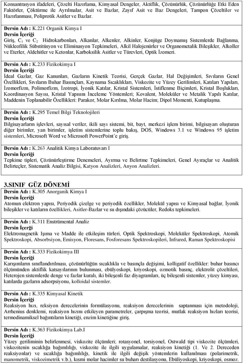 221 Organik Kimya I Giriş, C 1 ve C 2 Hidrokarbonları, Alkanlar, Alkenler, Alkinler, Konjüge Doymamış Sistemlerde Bağlanma, Nükleofilik Sübstitüsyon ve Eliminasyon Tepkimeleri, Alkil Halojenürler ve