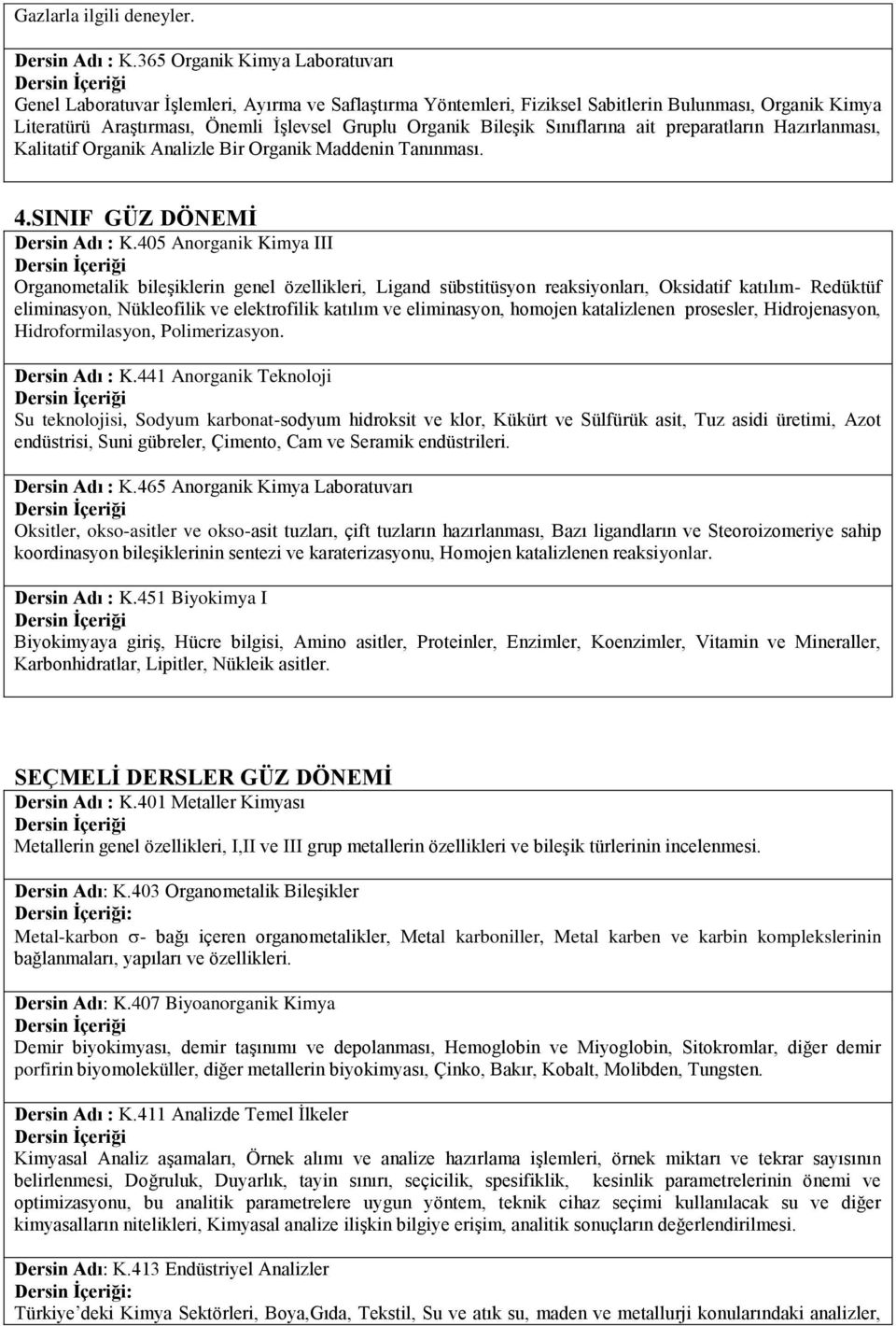 Bileşik Sınıflarına ait preparatların Hazırlanması, Kalitatif Organik Analizle Bir Organik Maddenin Tanınması. 4.SINIF GÜZ DÖNEMİ Dersin Adı : K.