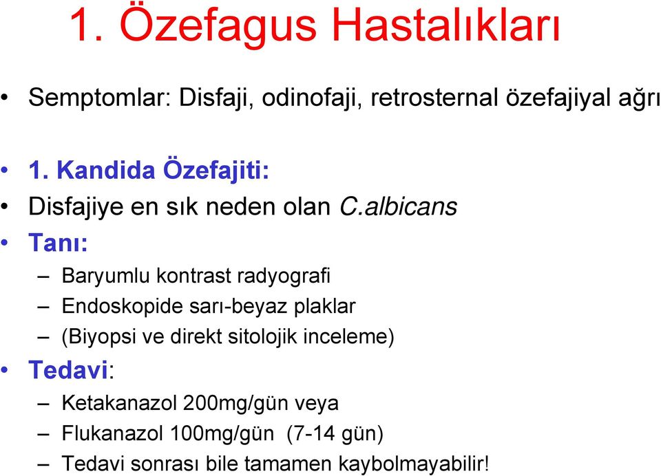 albicans Tanı: Baryumlu kontrast radyografi Endoskopide sarı-beyaz plaklar (Biyopsi ve