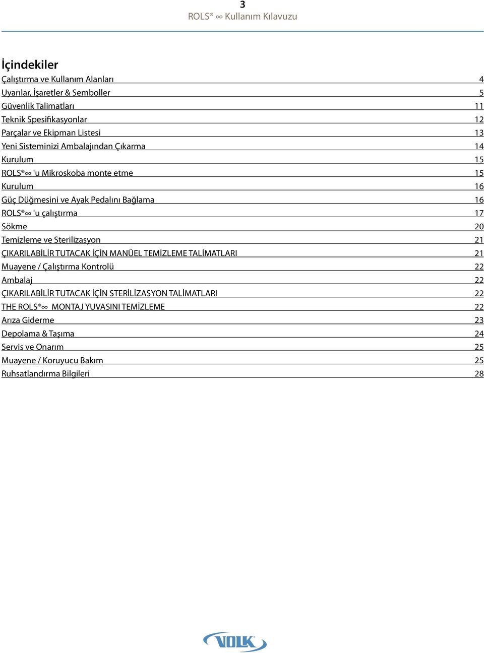 Temizleme ve Sterilizasyon 21 ÇIKARILABİLİR TUTACAK İÇİN MANÜEL TEMİZLEME TALİMATLARI 21 Muayene / Çalıştırma Kontrolü 22 Ambalaj 22 ÇIKARILABİLİR TUTACAK İÇİN